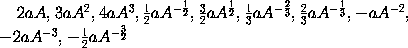 2aA, 3aA^2, 4aA^3,
(1/2)aA^(-1/2), (3/2)aA^(1/2), (1/3)aA^(-2/3), (2/3)aA^(-1/3),
-aA^(-2), -2aA^(-3), -(1/2)aA^(-3/2)