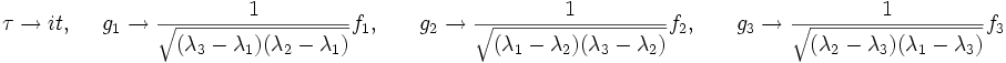 \tau \rightarrow it,\ \ \ \ \  \ g_1\rightarrow \frac{1}{\sqrt{(\lambda_3-\lambda_1)(\lambda_2-\lambda_1)}} f_1,\ \ \ \ \ \ \ \ g_2\rightarrow\frac{1}{\sqrt{(\lambda_1-\lambda_2)(\lambda_3-\lambda_2)}} f_2, \ \ \ \  \ \ \ \   g_3\rightarrow\frac{1}{\sqrt{(\lambda_2-\lambda_3)(\lambda_1-\lambda_3)}} f_3