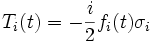 T_i (t) = - \frac{i}{2} f_i(t) \sigma_i