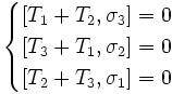 \begin{cases}  \left [T_1 + T_2 , \sigma_3 \right ] = 0 \\ \left [T_3 + T_1 , \sigma_2 \right ] = 0 \\ \left [T_2 + T_3 , \sigma_1 \right ] = 0 \\ \end{cases}