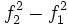 f_2^2-f_1^2