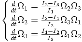 \begin{cases} \frac{d }{d t} \Omega_1= \frac{I_2 - I_3}{I_1} \Omega_2 \Omega_3 \\ \frac{d }{d t} \Omega_2= \frac{I_3 - I_1}{I_2} \Omega_3 \Omega_1 \\ \frac{d }{d t} \Omega_3= \frac{I_1 - I_2}{I_3} \Omega_1 \Omega_2 \\ \end{cases}