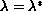 $\lambda=\lambda^{\ast}$