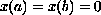 $x(a)=x(b)=0$