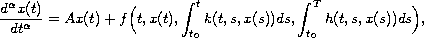 $$
 \frac{d^{\alpha }x(t)}{dt^{\alpha }} =Ax(t)+f\Big(t,x(t),
 \int_{t_0}^tk(t,s,x(s))ds,\int_{t_0}^{T}h(t,s,x(s))ds\Big) ,
 $$