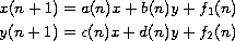 $$\displaylines{
 x(n+1)=a(n)x+b(n)y+f_1(n) \cr
 y(n+1)=c(n)x+d(n)y+f_2(n)
 }$$