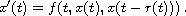 $$
 x'(t)=f(t,x(t),x(t-r(t)))\,.
 $$