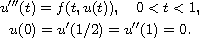 $$\displaylines{
 u'''(t) = f(t, u(t)), \quad 0 < t < 1, \cr
 u(0) = u'(1/2) = u''(1)=0.
 }$$