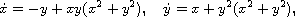 $$
 \dot{x}=-y+xy(x^2+y^2),\quad \dot{y}=x+y^2(x^2+y^2),
 $$