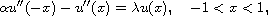 $$
 \alpha u''(-x)-u''(x)=\lambda u(x), \quad -1<x<1,
 $$
