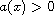 $a(x)>0$