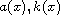$a(x),k(x)$