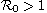$\mathcal{R}_0>1$