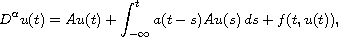 $$
 D^\alpha u(t)=Au(t)+\int_{-\infty}^t a(t-s)Au(s)\,ds+f(t,u(t)),
 $$