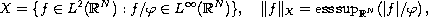 $$
X = \{ f\in L^2(\mathbb{R}^N): f / \varphi\in L^\infty(\mathbb{R}^N) \} ,\quad
\| f\|_X = \hbox{\rm ess\,sup}_{\mathbb{R}^N} (|f| / \varphi)\, ,
$$