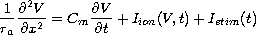 $$
\frac{1}{r_a}\frac{\partial^2V}{\partial x^2} =
C_m\frac{\partial V}{\partial t} + I_{ion}(V,t)
+ I_{stim}(t)
$$