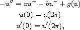 $$\displaylines{
-u''=a u^+ - b u^- +g(u)\cr
u(0)=u(2 \pi)\cr
u'(0)=u'(2 \pi),
}$$