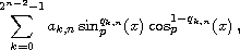 $$
\sum_{k=0}^{2^{n-2}-1} a_{k,n} \sin_{p}^{q_{k,n}}(x) \cos_p^{1-q_{k,n}}(x)\,,
$$