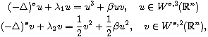 $$\displaylines{
(-\Delta)^{s} u+ \lambda_1 u = u^{3}+\beta uv,\quad
u\in W^{s,2}(\mathbb{R}^n)\cr
(-\Delta)^{s} v+ \lambda_2 v = \frac 12 v^{2}+\frac 12 \beta u^2,\quad
v\in W^{s,2}(\mathbb{R}^n),
}$$