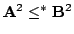 $ mathbf{A}^2starleqmathbf{B}^2$