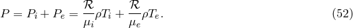 β β P = Pi + Pe = --ρTi + --ρTe. (52 ) μi μe