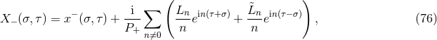 ( ) i ∑ Ln &tidle;Ln X − (σ,τ) = x− (σ, τ) + --- ---ein(τ+σ) + --ein(τ− σ) , (76 ) P+ nβ=0 n n