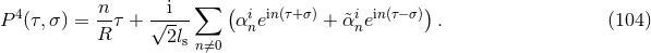 n i ∑ ( ) P4(τ,σ ) = --τ + √---- αinein(τ+σ) + &tidle;αinein(τ− σ) . (104 ) R 2lsnβ=0
