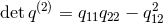 detq(2) = q11q22 − q212