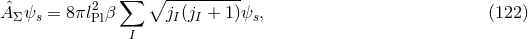 ∑ β ---------- AˆΣψs = 8πl2β jI(jI + 1 )ψs, (122 ) Pl I