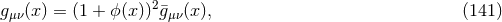 gμν(x ) = (1 + Ο (x))2g¯μν(x ), (141 )