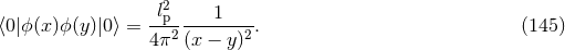 l2 1 β¨0|Ο(x)Ο(y )|0β© = --p---------. (145 ) 4π2 (x − y)2