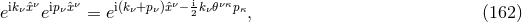 ikνˆxν ipνˆxν i(kν+pν)ˆxν− ikνπνκpκ e e = e 2 , (162 )