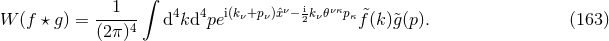 ∫ --1--- 4 4 i(kν+pν)ˆxν− i2kνπνκpκ &tidle; W (f β g) = (2π )4 d kd pe f(k)&tidle;g(p). (163 )