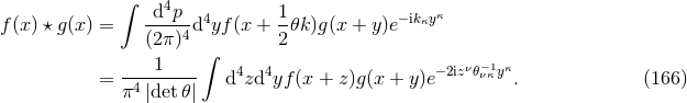∫ d4p 4 1 − ikκyκ f(x ) β g(x) = ----4d yf (x + -πk)g (x + y )e (2π) ∫ 2 = ----1---- d4zd4yf (x + z)g(x + y)e−2izνπ−ν1κyκ. (166 ) π4 |det π|