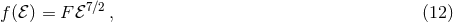 7∕2 f(ℰ) = F ℰ , (12 )