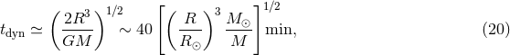 [ ]1∕2 ( 2R3 )1 ∕2 ( R )3 M ⊙ tdyn ≃ ----- ∼ 40 ---- ---- min, (20 ) GM R ⊙ M