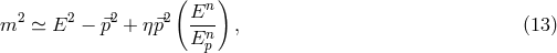 ( n) m2 ≃ E2 − ⃗p2 + η ⃗p2 E-- , (13 ) Enp