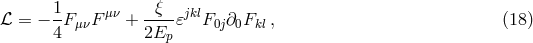 1- μν -ξ-- jkl ℒ = − 4 FμνF + 2Ep 𝜀 F0j∂0Fkl, (18 )