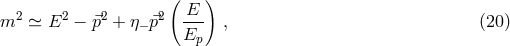( ) E m2 ≃ E2 − ⃗p2 + η− ⃗p2 --- , (20 ) Ep