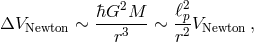 ¯hG2M--- ℓ2p ΔVNewton ∼ r3 ∼ r2VNewton,