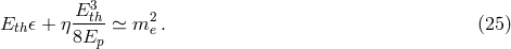 E3 Eth 𝜖 + η--th-≃ m2e . (25 ) 8Ep