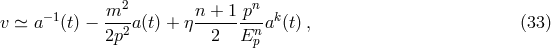 m2 n + 1 pn v ≃ a−1(t) − ---a(t) + η-------- ak(t) , (33 ) 2p2 2 Enp