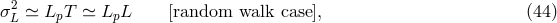σ2L ≃ LpT ≃ LpL [random walk case], (44 )