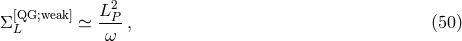[QG;weak] L2P ΣL ≃ ---, (50 ) ω