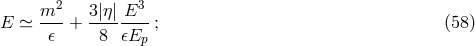 m2 3|η|E3 E ≃ --- + --------; (58 ) 𝜖 8 𝜖Ep