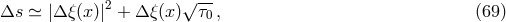 Δs ≃ |Δξ (x )|2 + Δ ξ(x)√ τ-, (69 ) 0