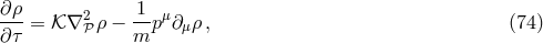 ∂ρ- 2 1- μ ∂τ = 𝒦 ∇ 𝒫ρ − m p ∂ μρ, (74 )