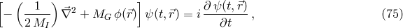 [ ( ) ] -1--- ⃗ 2 ∂ ψ-(t,⃗r) − 2M ∇ + MG ϕ(⃗r) ψ (t,⃗r) = i ∂t , (75 ) I