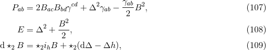 cd 2 γab 2 Pab = 2BacBbd γ + Δ γab − 2 B , (107 ) 2 E = Δ2 + B-, (108 ) 2 d ⋆2 B = ⋆2ihB + ⋆2(dΔ − Δh ), (109 )
