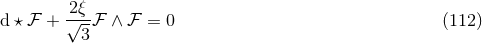 -2ξ- d ⋆ ℱ + √3--ℱ ∧ ℱ = 0 (112 )